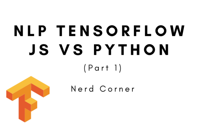 NLP Application: Tensorflow.js vs Tensorflow Python – Part 1